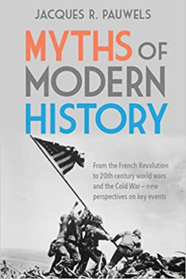 Myths of Modern History: From the French Revolution to the 20th century world wars and the Cold War