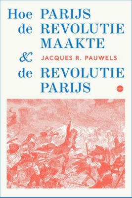 Hoe Parijs de revolutie maakte en de revolutie Parijs