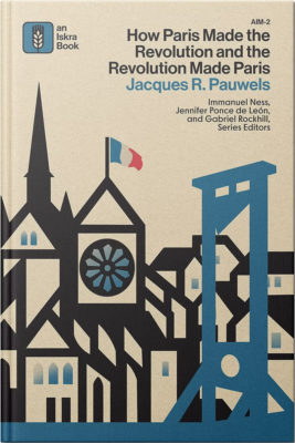 How Paris Made the Revolution and the Revolution Made Paris
